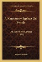 A Kereszteny Egyhaz Osi Zeneje: Az Apostolok Koratol (1879) 1120518113 Book Cover