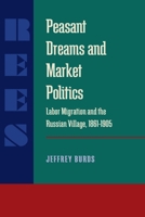 Peasant Dreams and Market Politics (Pittburgh Series in Russian & East European Studies) 0822956551 Book Cover