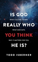 Is God Really Who You Think He Is?: What Culture Thinks. What God Says. Why It Matters for You. 1969062614 Book Cover