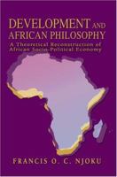 Development And African Philosophy: A Theoretical Reconstruction of African Socio-Political Economy 0595329497 Book Cover