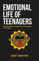 EMOTIONAL LIFE OF TEENAGERS: Understanding the Rollercoaster of Emotions in Teenagers B0C4MMZYPK Book Cover
