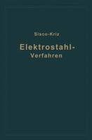 Das Elektrostahlverfahren: Ofenbau, Elektrotechnik, Metallurgie Und Wirtschaftliches 3642894577 Book Cover