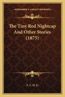 The Tiny Red Nightcap And Other Stories 1166420752 Book Cover