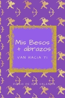 Mis Besos + Abrazos Van Hacia Ti: Diario de San Valent�n 1658502183 Book Cover