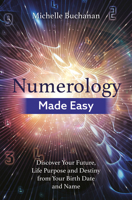 Numerology Made Easy: Discover Your Future, Life Purpose and Destiny from Your Birth Date and Name 1788172582 Book Cover