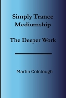 Simply Trance Mediumship: The Deeper Work (Simply Mediumship) B0GDV3JTFG Book Cover