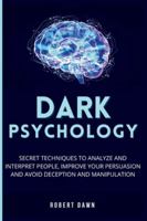 Dark Psychology: The secret techniques to analyze and interpret people, improve your persuasion and avoid deception and manipulation B0G2K19PYW Book Cover