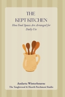The Kept Kitchen: How Food Spaces Are Arranged for Daily Use (The Kept Rooms) B0GF1CZGSN Book Cover