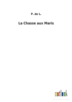 La Chasse aux Maris 3752470607 Book Cover