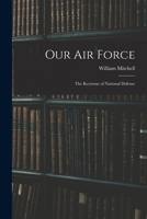 Our Air Force: The Keystone of National Defense 1016576706 Book Cover