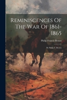 Reminiscences Of The War Of 1861-1865: By Philip F. Brown 1021843628 Book Cover