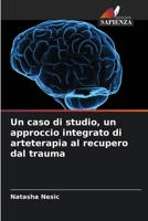 Un caso di studio, un approccio integrato di arteterapia al recupero dal trauma (Italian Edition) 6207822145 Book Cover