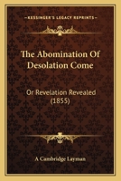 The Abomination Of Desolation Come: Or Revelation Revealed (1855) 1104476401 Book Cover