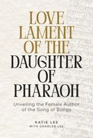 Love Lament of the Daughter of Pharaoh: Unveiling the Female Author of the Song of Songs B0FS67B7DJ Book Cover
