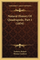 Natural History Of Quadrupeds, Part 1 1437115632 Book Cover