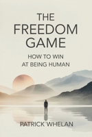 The Freedom Game: How to Win at Being Human 1807009335 Book Cover