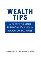 Wealth Tips: A guide for your financial journey in good or bad times 1456836730 Book Cover