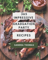 365 Impressive Graduation Party Recipes: A Must-have Graduation Party Cookbook for Everyone B08FP9P24V Book Cover