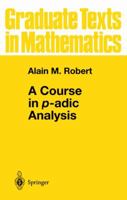 A Course in p-adic Analysis (Graduate Texts in Mathematics) 1441931503 Book Cover