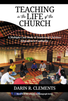 Teaching in the Life of the Church: A Multiple Case Study of Nonformal Christian Education in Cambodia B0FBFN5J1J Book Cover