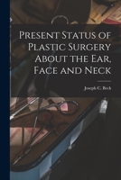 Present Status of Plastic Surgery About the Ear, Face and Neck 1014518490 Book Cover