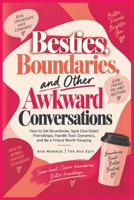 Besties, Boundaries, and Other Awkward Conversations: How to Set Boundaries, Spot One-Sided Friendships, Handle Toxic Dynamics, and Be a Friend Worth Keeping B0HKDQM588 Book Cover
