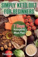 Simply Keto Diet for Beginners: 7 Days Ketogenic Meal Plan 1985359251 Book Cover