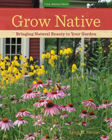 Grow Native: Bringing Natural Beauty to Your Garden 1591866553 Book Cover