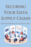 Securing Your Data Supply Chain: A Practical Guide to Data Governance in the Digital Age B0F5B1ZX5H Book Cover
