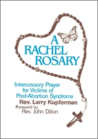 A Rachel Rosary: Intercessory Prayer For Victims Of Post-Abortion Syndrome 1878718215 Book Cover