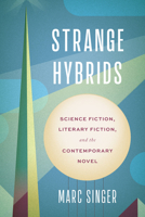 Strange Hybrids: Science Fiction, Literary Fiction, and the Contemporary Novel (Cultural Frames, Framing Culture) 0813955971 Book Cover