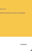 German Grammar for the Use of the English 3382814439 Book Cover