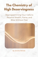 High Entitlement Chemistry: Reprogram Your Cells to Embrace Wealth, Fame, and Abundance Without Fear (Empires of Silence and Power) B0GZZ4LQTQ Book Cover