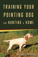 Training Your Pointing Dog for Hunting & Home 0811738272 Book Cover