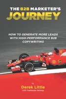 The B2B Marketer's Journey: How to Generate More Leads with High-Performance B2B Copywriting 1980571104 Book Cover
