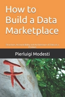 How to Build a Data Marketplace: Structure, Accountability and Architecture of Data as a Product (Responsible Data & AI Series) B0GNHB466P Book Cover