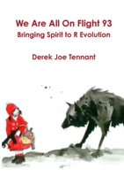 We Are All On Flight 93: Bringing Spirit to R Evolution 1304592766 Book Cover