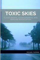 Toxic Skies: Cloud Seeding, Geoengineering, and Weather Modification 1497447615 Book Cover
