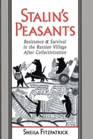 Stalin's Peasants: Resistance and Survival in the Russian Village after Collectivization 0195104595 Book Cover