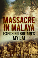 Massacre in Malaya: Exposing Britain's My Lai 0752487019 Book Cover