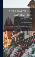 Acta Karoli IV. Imperatoris Inedita: Ein Beitrag zu den Urkunden Kaiser Karls IV. Aus Italienischen 1018263837 Book Cover