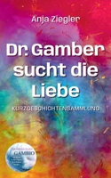 Dr. Gamber sucht die Liebe: 18 Kurzgeschichten über Stehauf-Menschen (German Edition) 3769360206 Book Cover
