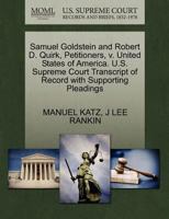 Samuel Goldstein and Robert D. Quirk, Petitioners, v. United States of America. U.S. Supreme Court Transcript of Record with Supporting Pleadings 1270434713 Book Cover