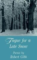 Fugue for a Late Snow: Poems 0826208622 Book Cover