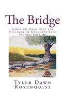 The Bridge: Crossing Over Into the Fullness of Covenant Life 1522977031 Book Cover