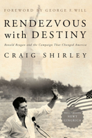 Rendezvous with Destiny: Ronald Reagan and the Campaign That Changed America 1935191934 Book Cover