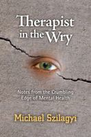 Therapist in the Wry: Notes from the Crumbling Edge of Mental Health 0988412268 Book Cover