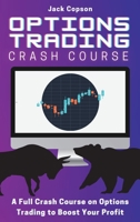 Options Trading Crash Course: A Full Crash Course on Options Trading to Boost Your Profit 1801905657 Book Cover