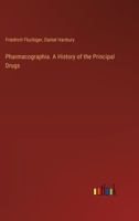 Pharmacographia. A History of the Principal Drugs 3368846736 Book Cover