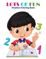 LOTS OF FUN - Numbers Coloring Book: Toddler Coloring Book: Preschool Prep Activity: Learning Numbers Colors: Activity Book for Kids Age 1-5 (Big size B08FP9P1XM Book Cover